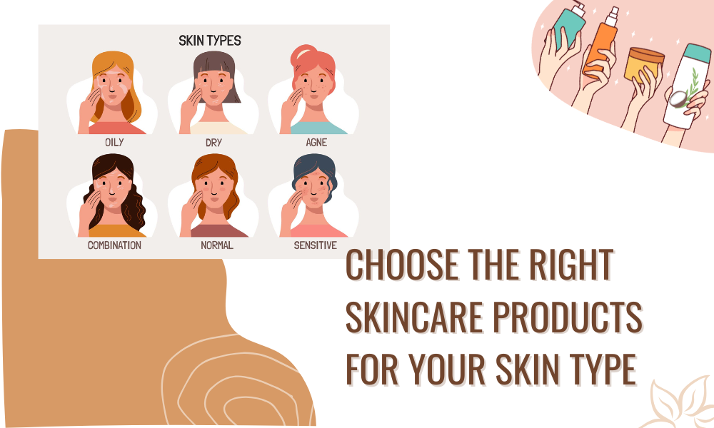 choose the right skincare products for your skin type