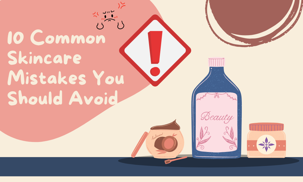 common skincare mistakes to avoid