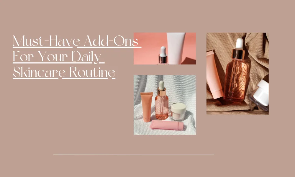 must have products for daily skincare routine